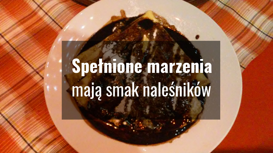 Spełnione marzenia mają smak naleśników